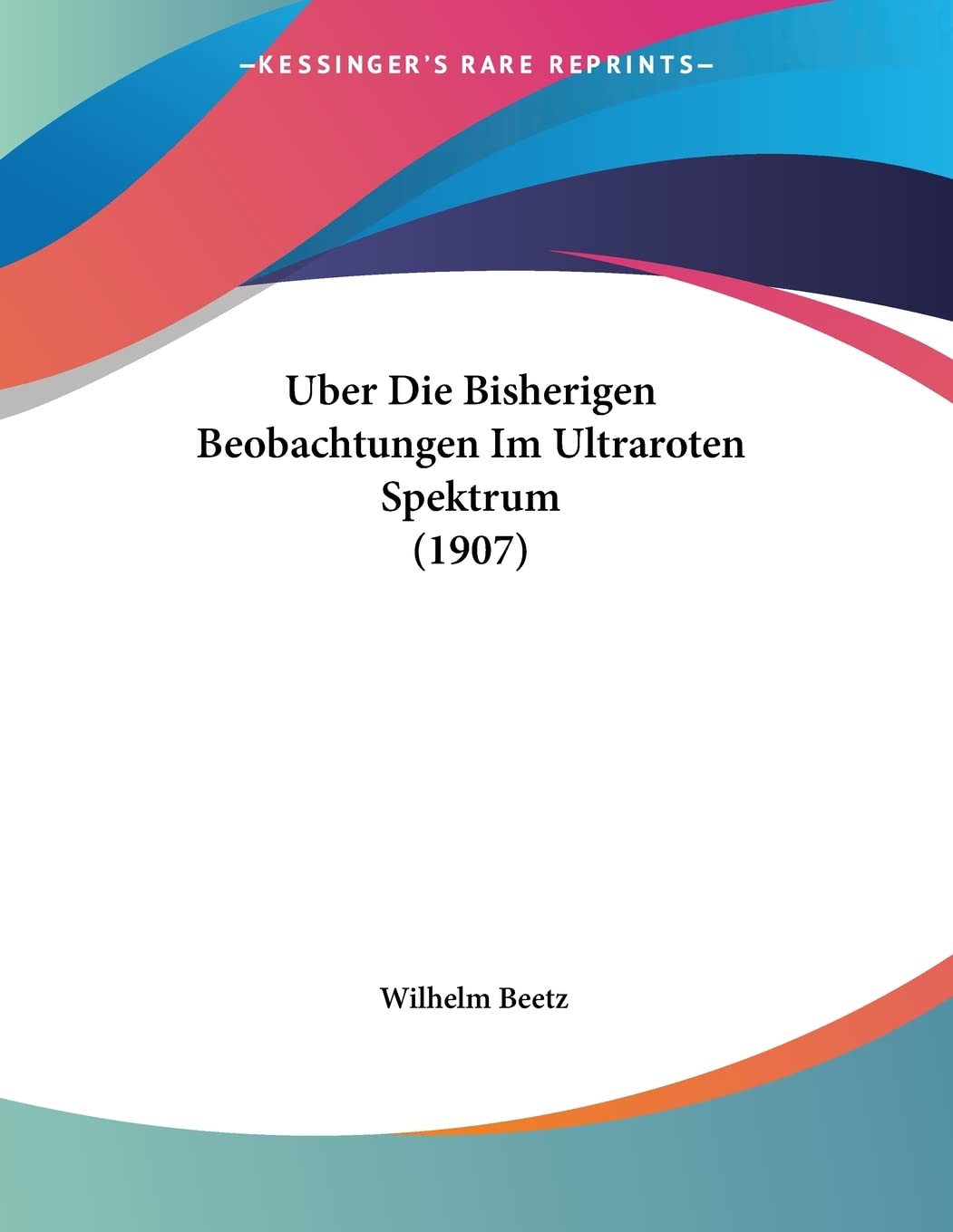 Uber Die Bisherigen Beobachtungen Im Ultraroten Spektrum (1907) Contemporary literature