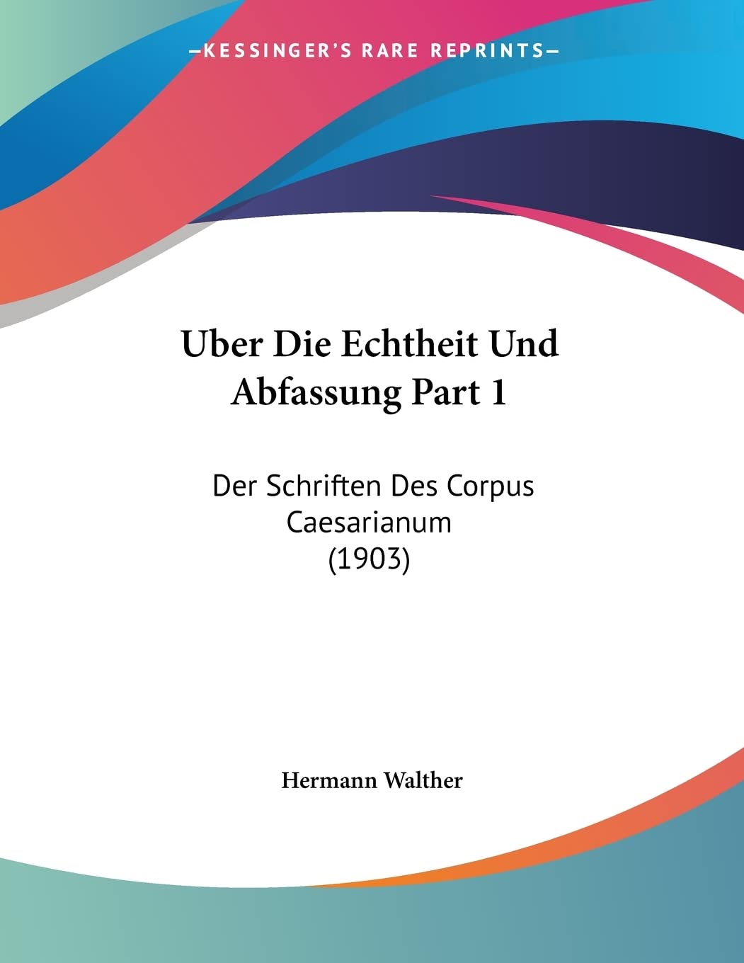Uber Die Echtheit Und Abfassung Part 1: Der Schriften Des Corpus Caesarianum (1903) Contemporary literature