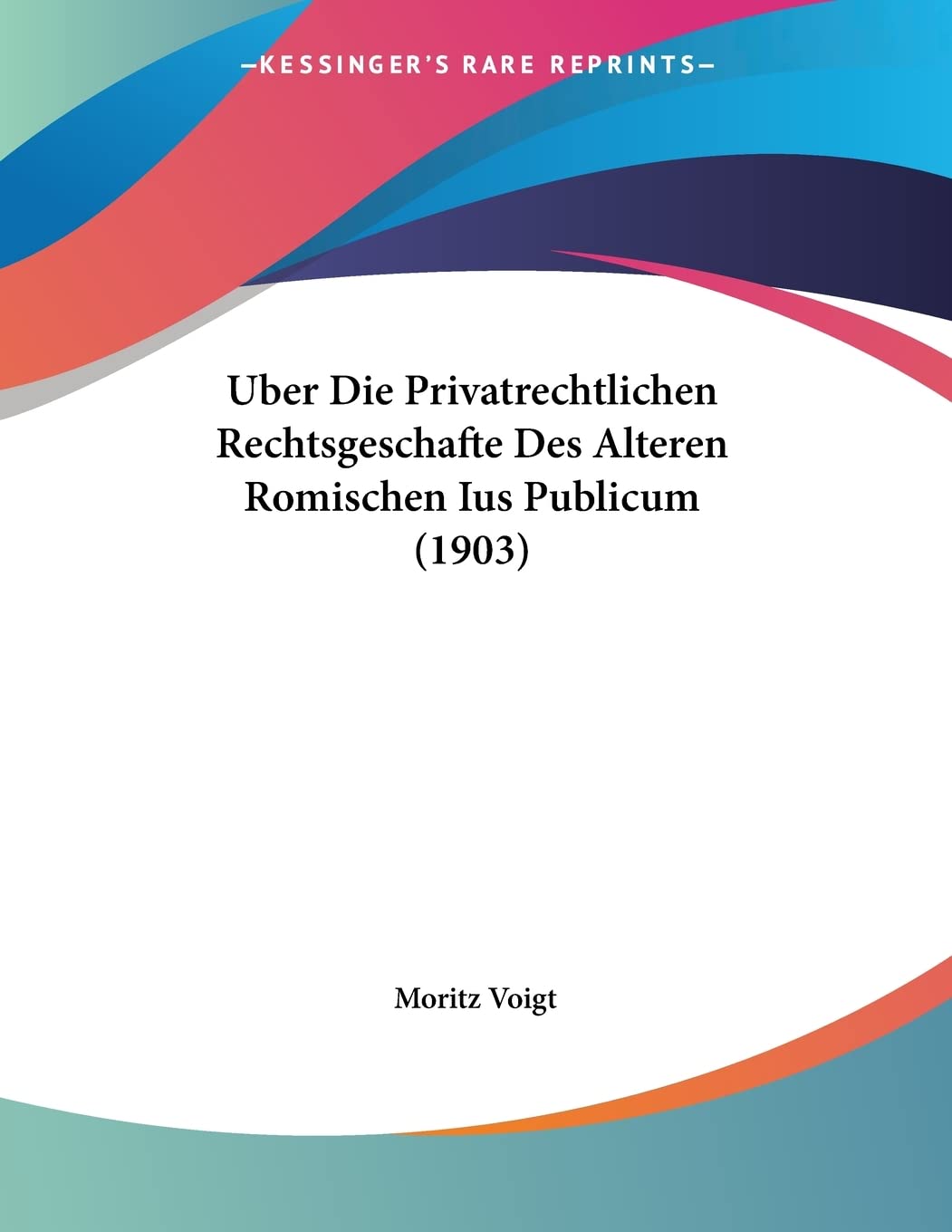 Uber Die Privatrechtlichen Rechtsgeschafte Des Alteren Romischen Ius Publicum (1903) Contemporary literature