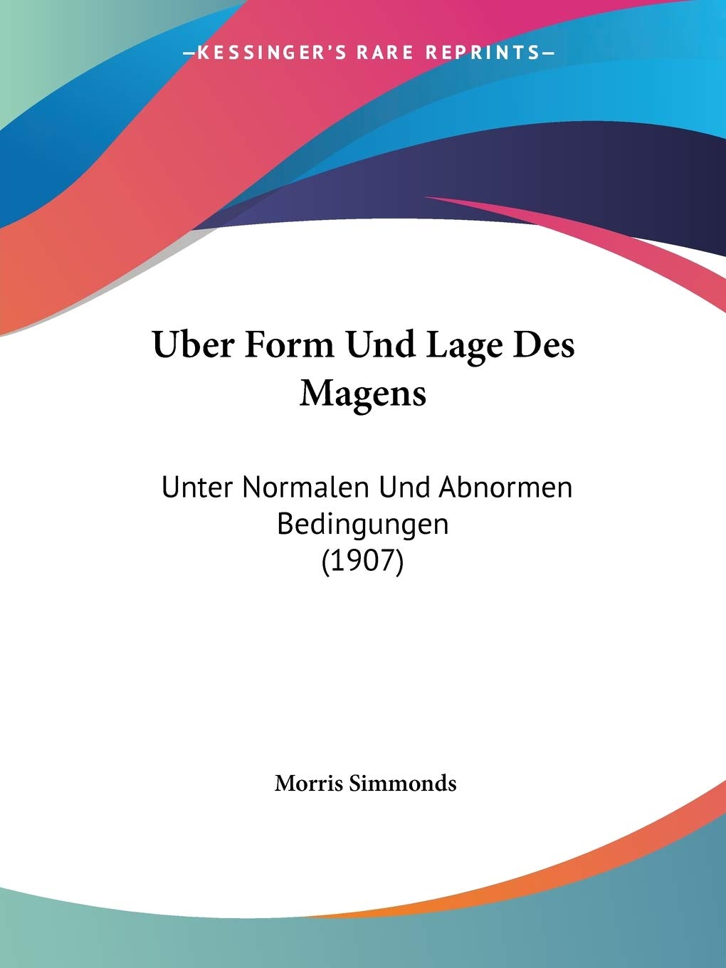 Uber Form Und Lage Des Magens: Unter Normalen Und Abnormen Bedingungen (1907) Medicine