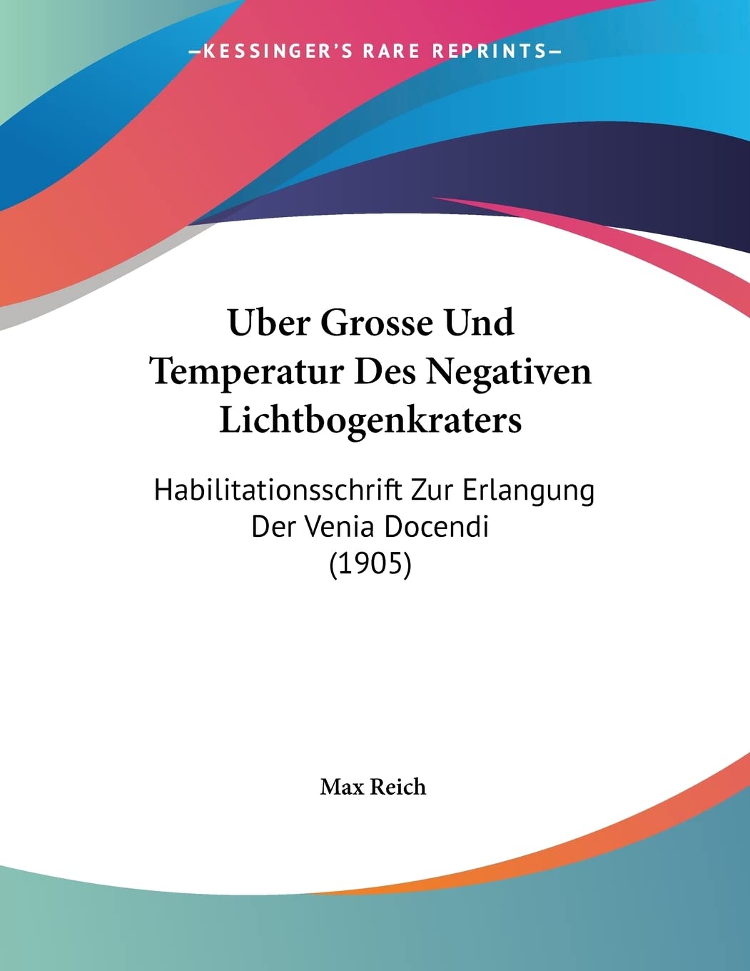 Uber Grosse Und Temperatur Des Negativen Lichtbogenkraters: Habilitationsschrift Zur Erlangung Der Venia Docendi (1905) Contemporary literature