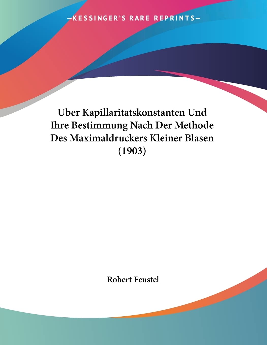 Uber Kapillaritatskonstanten Und Ihre Bestimmung Nach Der Methode Des Maximaldruckers Kleiner Blasen (1903) International