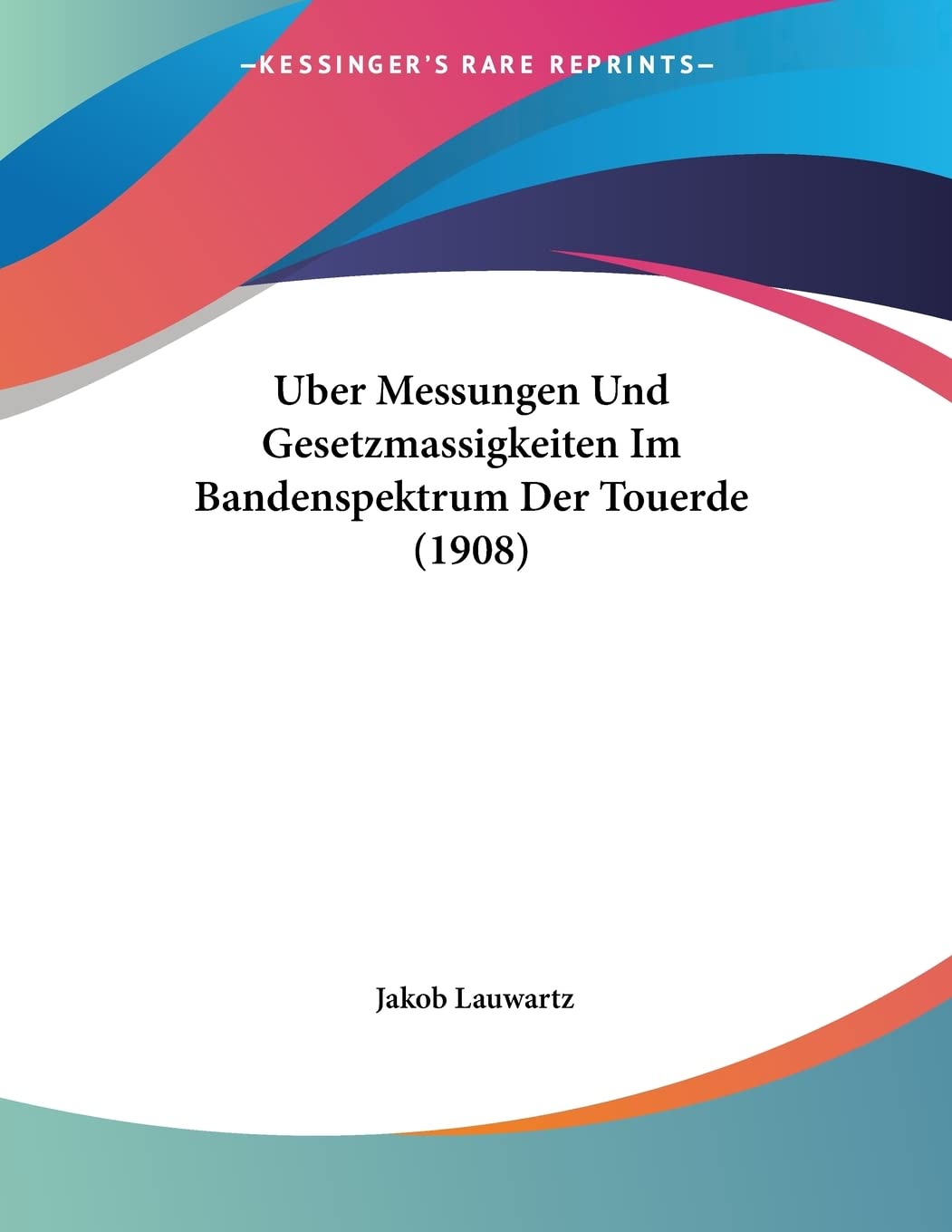 Uber Messungen Und Gesetzmassigkeiten Im Bandenspektrum Der Touerde (1908) Contemporary literature