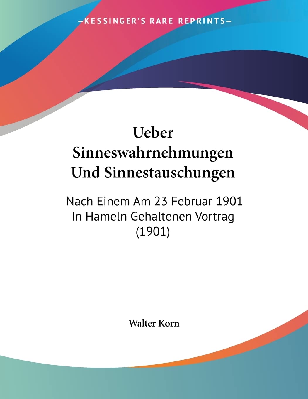 Ueber Sinneswahrnehmungen Und Sinnestauschungen: Nach Einem Am 23 Februar 1901 In Hameln Gehaltenen Vortrag (1901) Contemporary literature Books