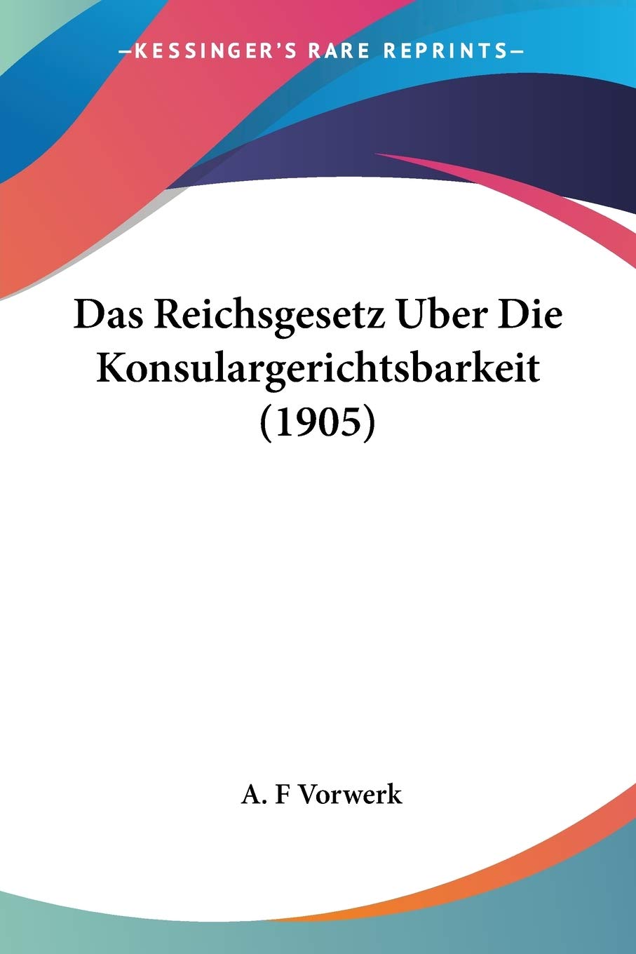 Das Reichsgesetz Uber Die Konsulargerichtsbarkeit (1905) Law
