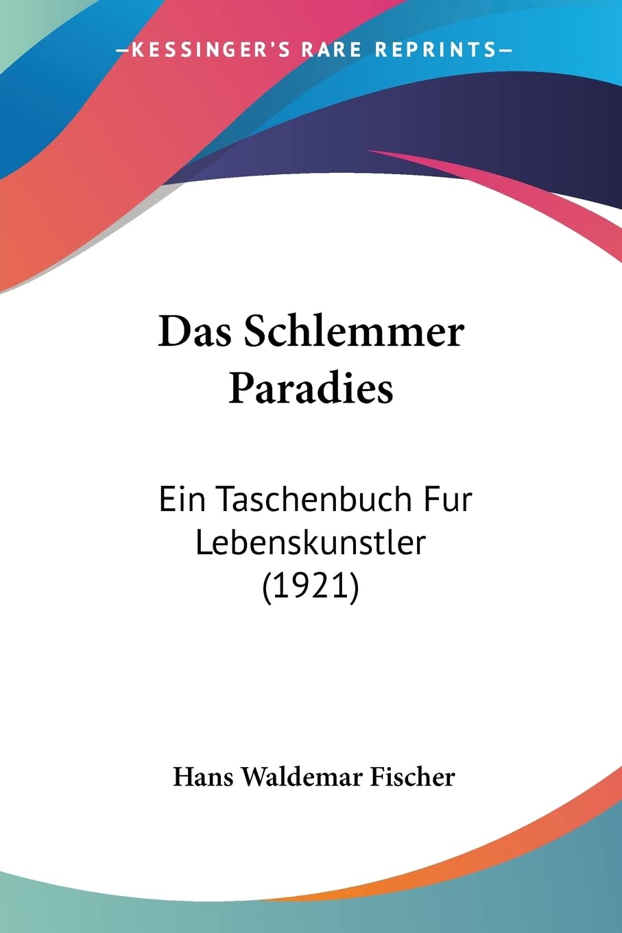 Das Schlemmer Paradies: Ein Taschenbuch Fur Lebenskunstler (1921) International