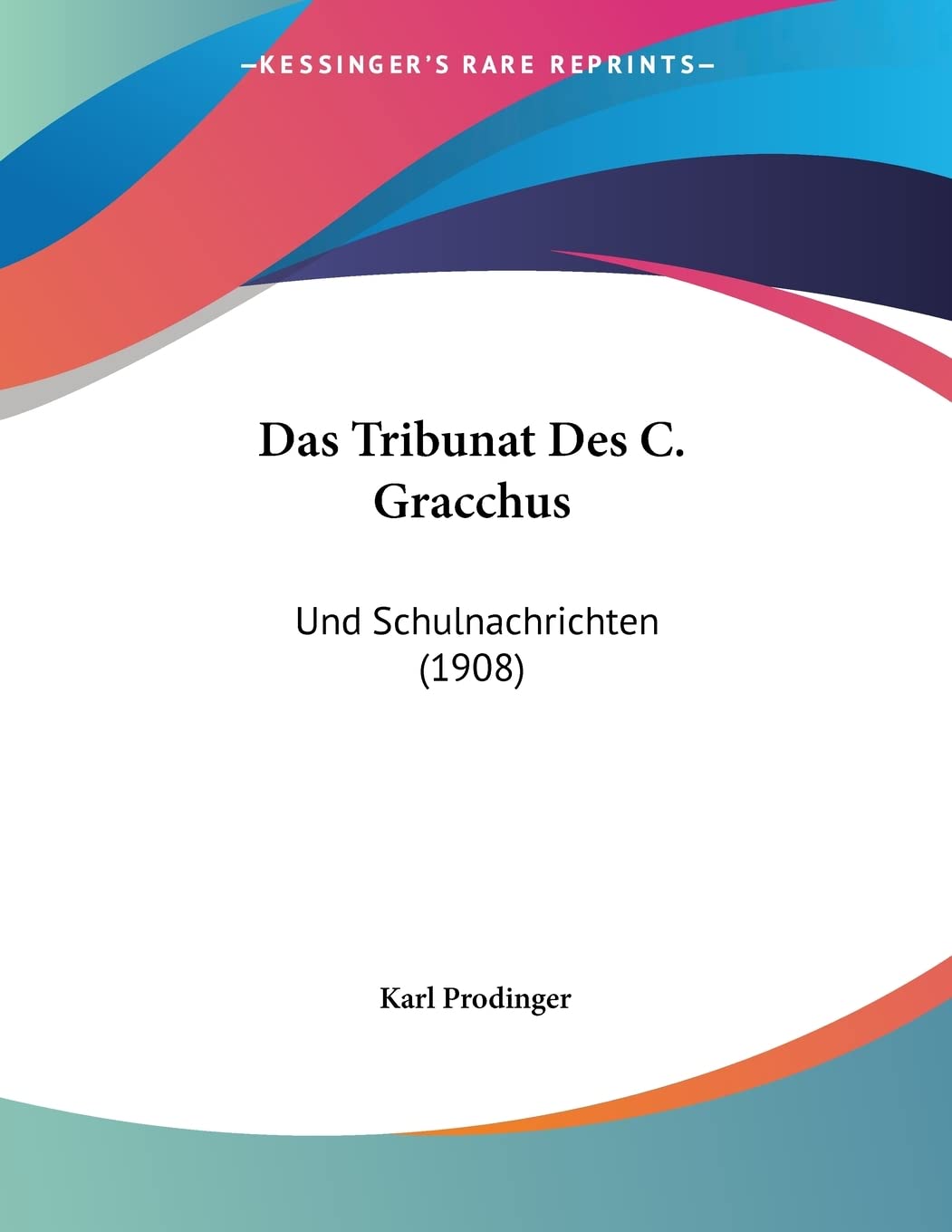Das Tribunat Des C. Gracchus: Und Schulnachrichten (1908) International