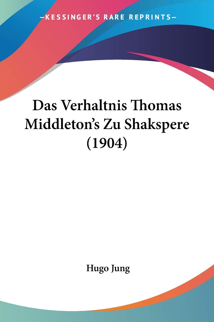 Das Verhaltnis Thomas Middleton's Zu Shakspere (1904) International