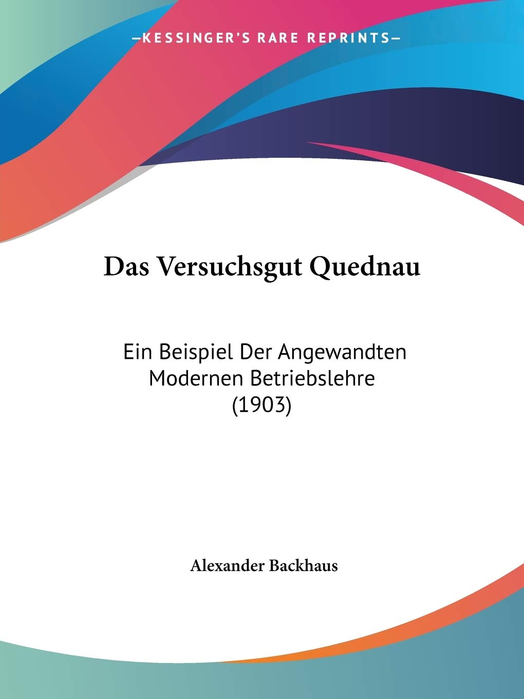 Das Versuchsgut Quednau: Ein Beispiel Der Angewandten Modernen Betriebslehre (1903) International