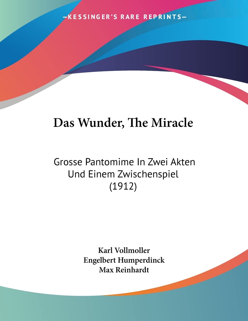 Das Wunder, The Miracle: Grosse Pantomime In Zwei Akten Und Einem Zwischenspiel (1912) Drama