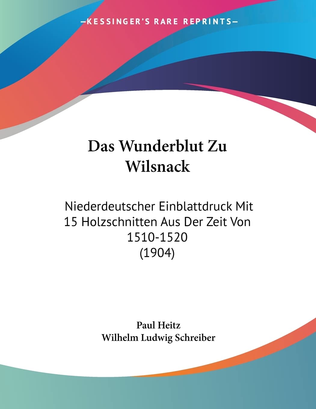 Das Wunderblut Zu Wilsnack: Niederdeutscher Einblattdruck Mit 15 Holzschnitten Aus Der Zeit Von 1510-1520 (1904) International