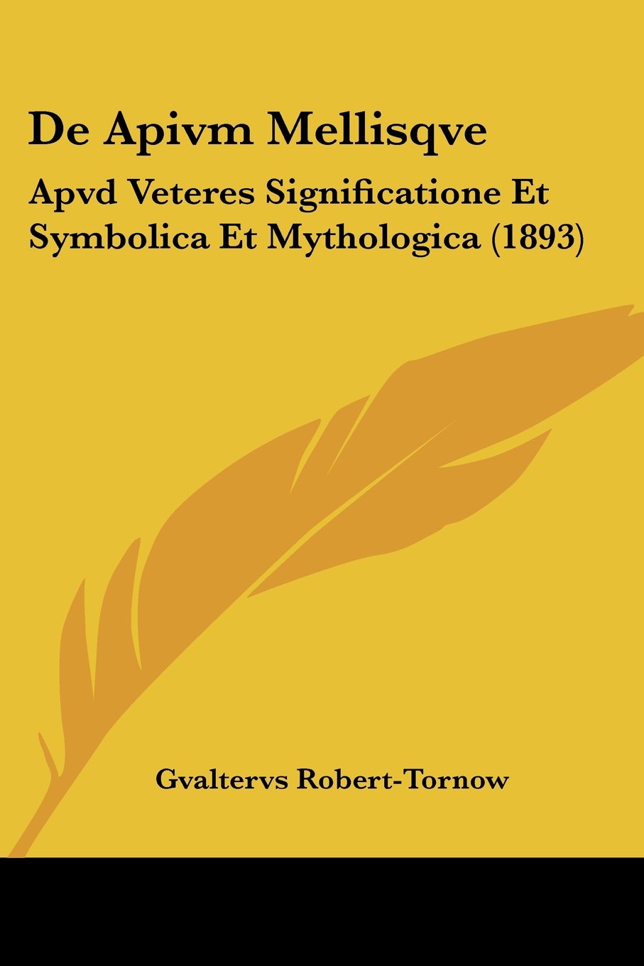 De Apivm Mellisqve: Apvd Veteres Significatione Et Symbolica Et Mythologica (1893) Contemporary literature