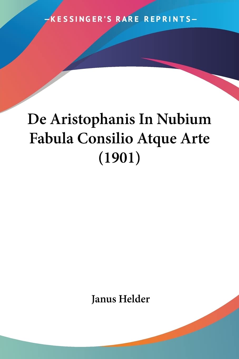 De Aristophanis In Nubium Fabula Consilio Atque Arte (1901) Drama