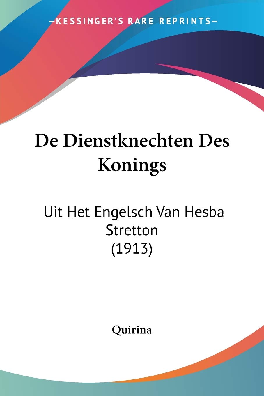 De Dienstknechten Des Konings: Uit Het Engelsch Van Hesba Stretton (1913) Contemporary literature