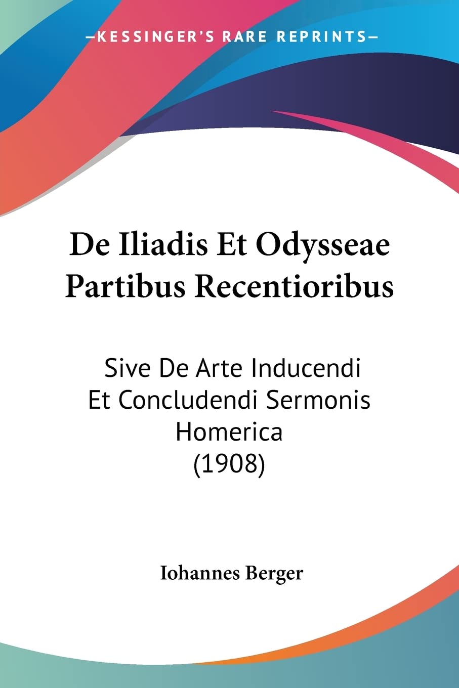 De Iliadis Et Odysseae Partibus Recentioribus: Sive De Arte Inducendi Et Concludendi Sermonis Homerica (1908) Social Sciences