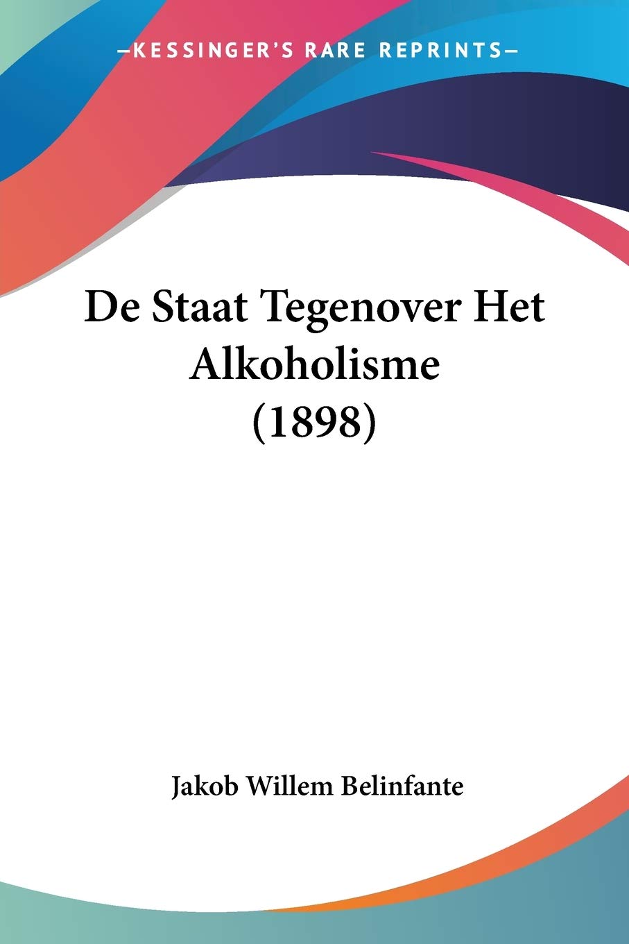 De Staat Tegenover Het Alkoholisme (1898) Social Sciences