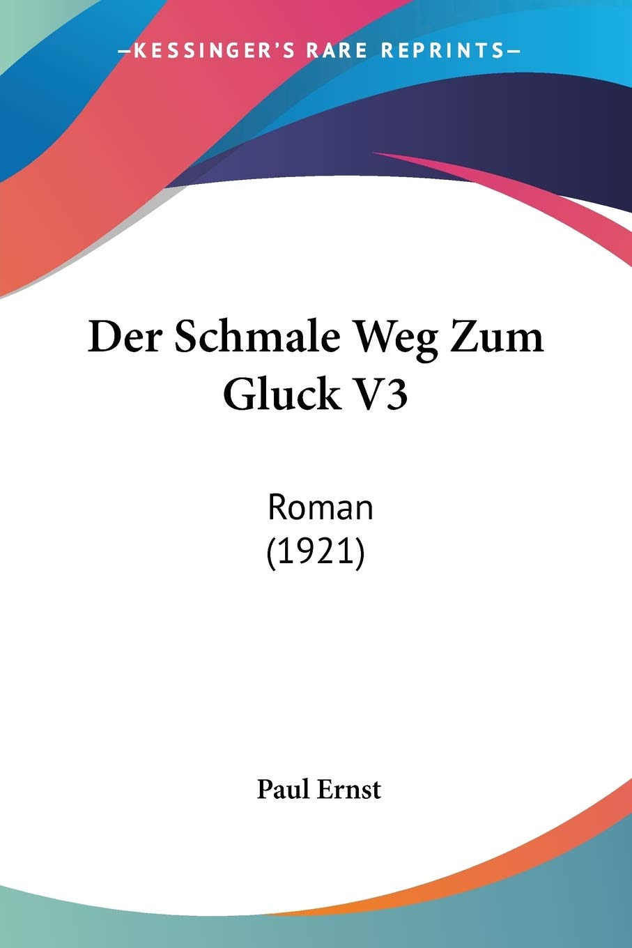 Der Schmale Weg Zum Gluck V3: Roman (1921) International