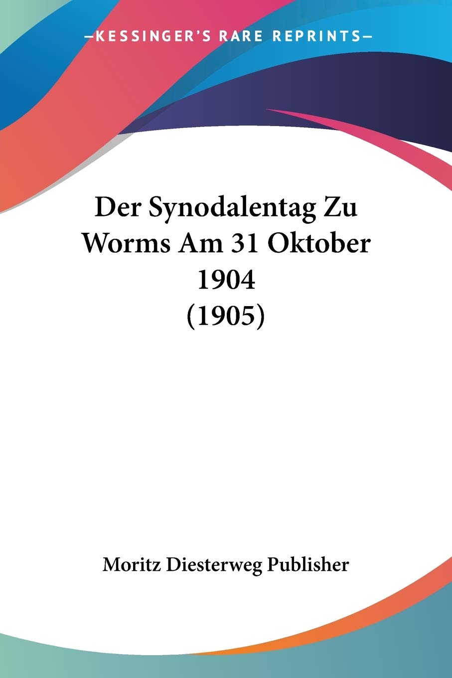 Der Synodalentag Zu Worms Am 31 Oktober 1904 (1905) International