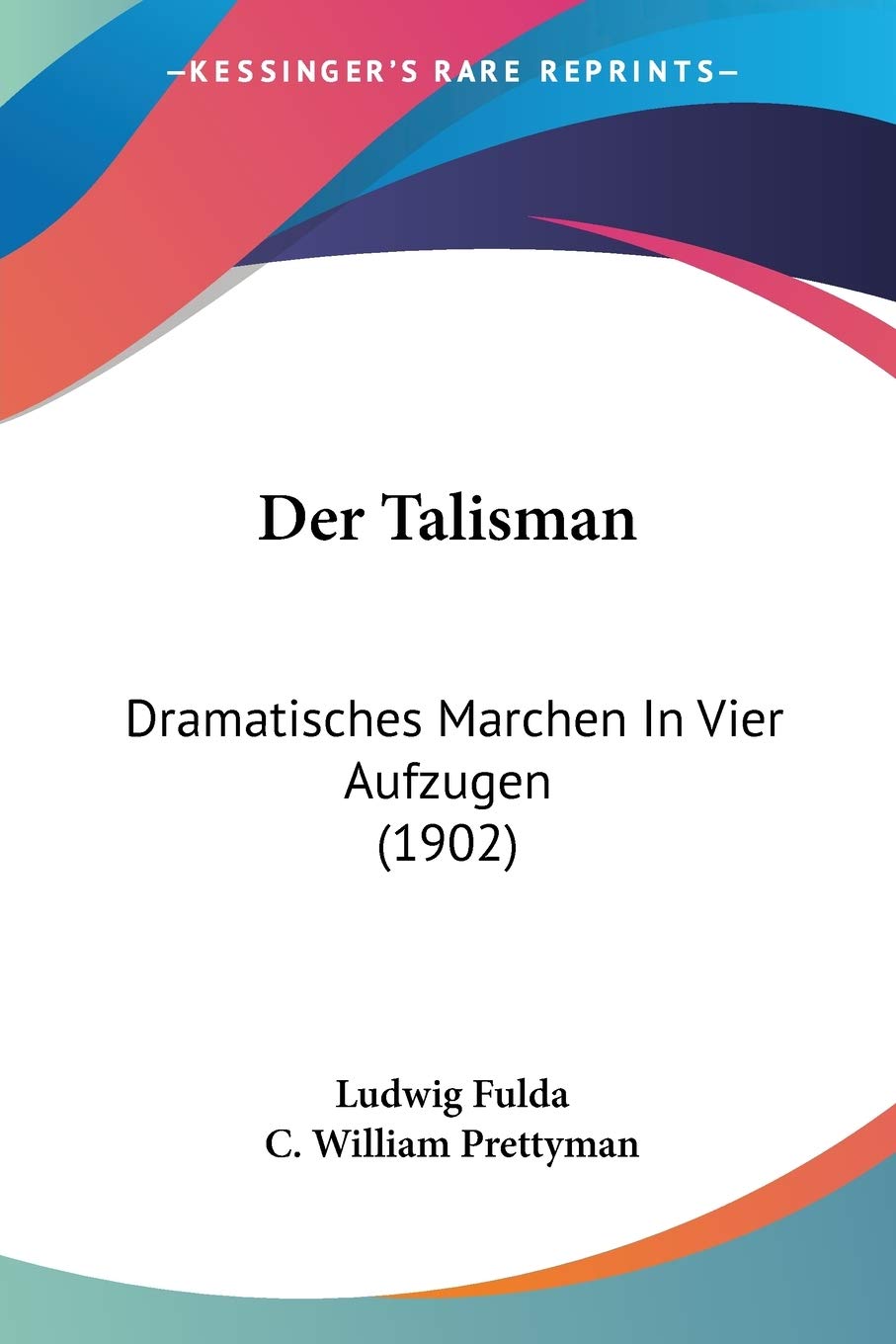 Der Talisman: Dramatisches Marchen In Vier Aufzugen (1902) Drama