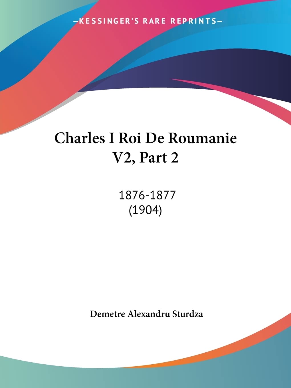 Charles I Roi De Roumanie V2, Part 2: 1876-1877 (1904) Contemporary literature