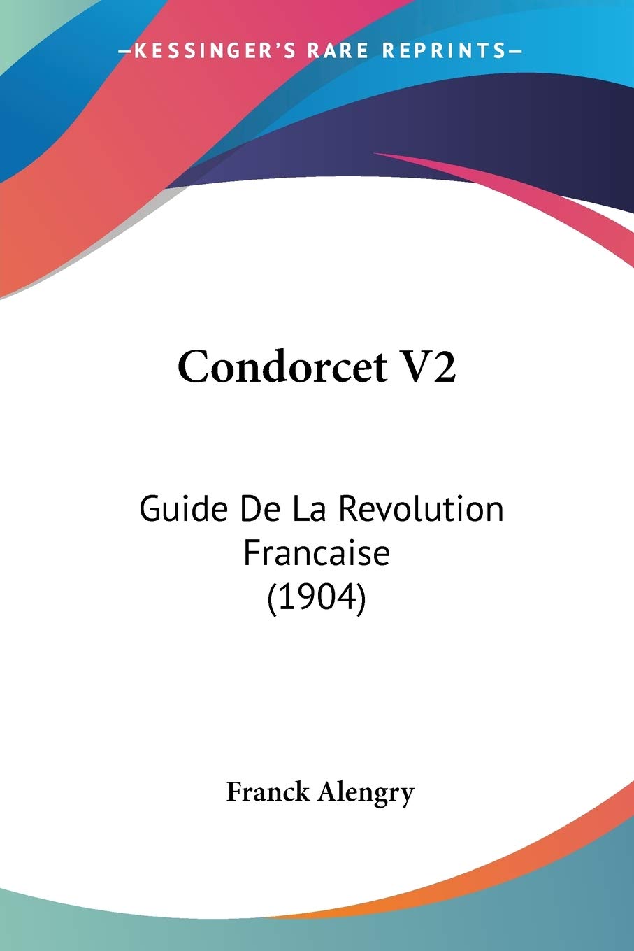 Condorcet V2: Guide De La Revolution Francaise (1904) International