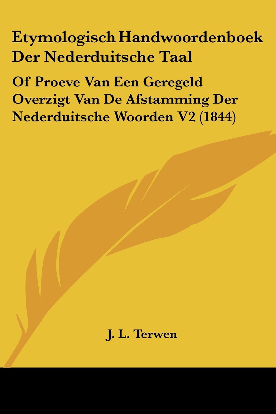 Etymologisch Handwoordenboek Der Nederduitsche Taal: Of Proeve Van Een Geregeld Overzigt Van De Afstamming Der Nederduitsche Woorden V2 (1844) Contemporary literature Books