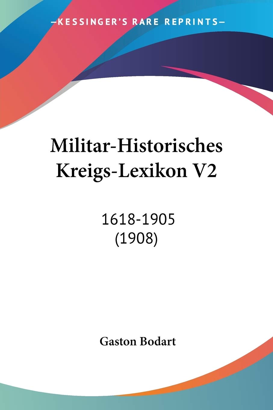 Militar-Historisches Kreigs-Lexikon V2: 1618-1905 (1908) International