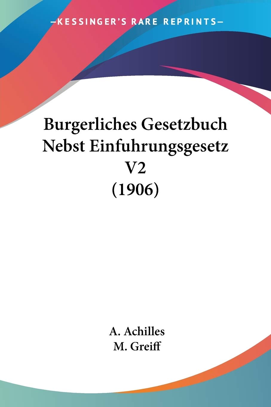 Burgerliches Gesetzbuch Nebst Einfuhrungsgesetz V2 (1906) Law