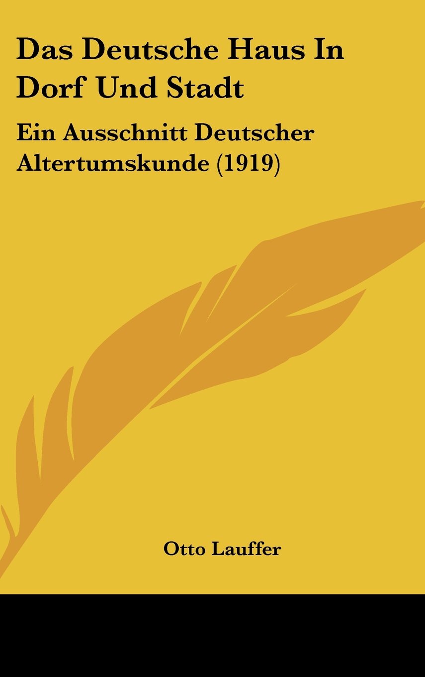 Das Deutsche Haus In Dorf Und Stadt: Ein Ausschnitt Deutscher Altertumskunde (1919) Contemporary literature