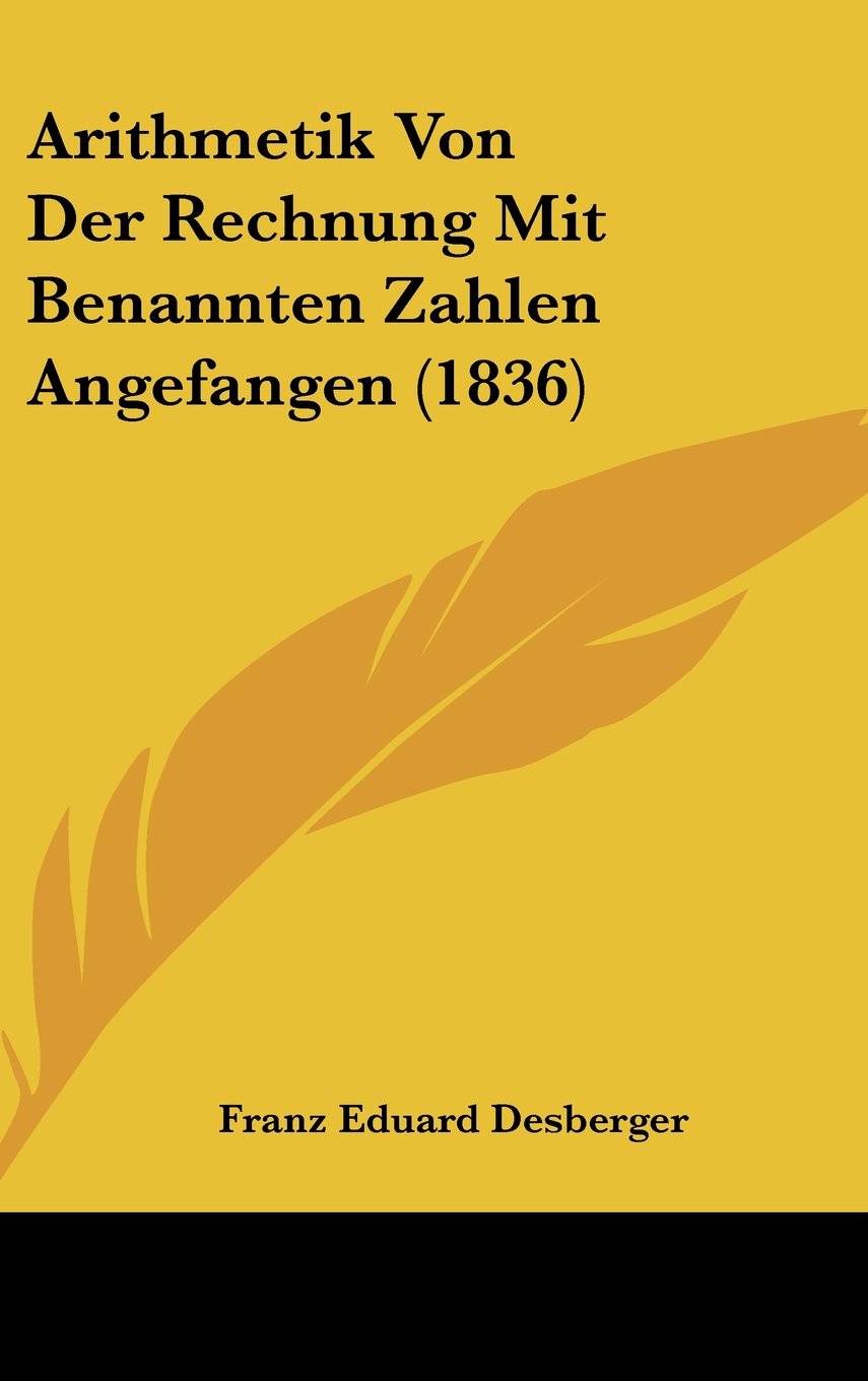Arithmetik Von Der Rechnung Mit Benannten Zahlen Angefangen (1836) Contemporary literature