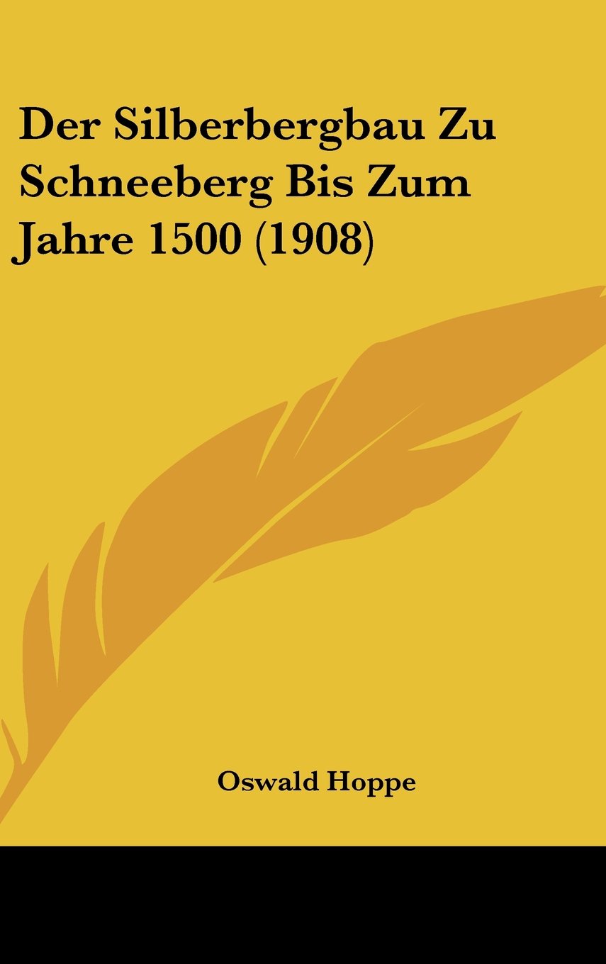 Der Silberbergbau Zu Schneeberg Bis Zum Jahre 1500 (1908) Contemporary literature