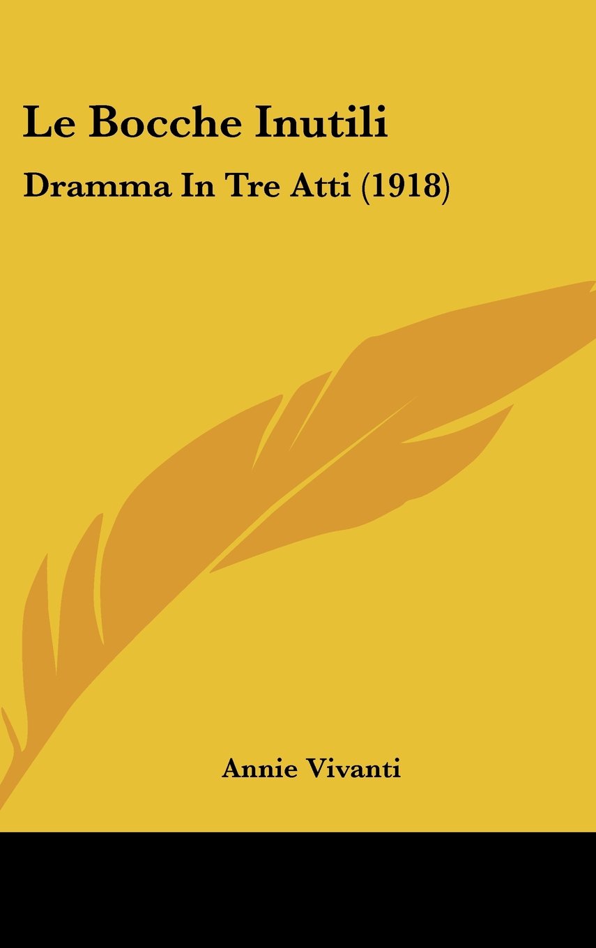 Le Bocche Inutili: Dramma In Tre Atti (1918) Contemporary literature