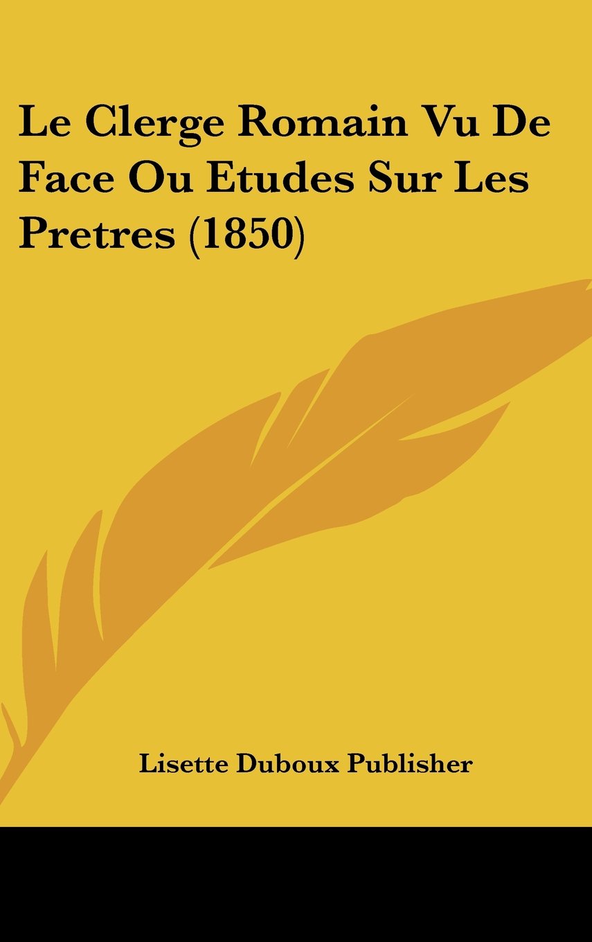 Le Clerge Romain Vu De Face Ou Etudes Sur Les Pretres (1850) Contemporary literature
