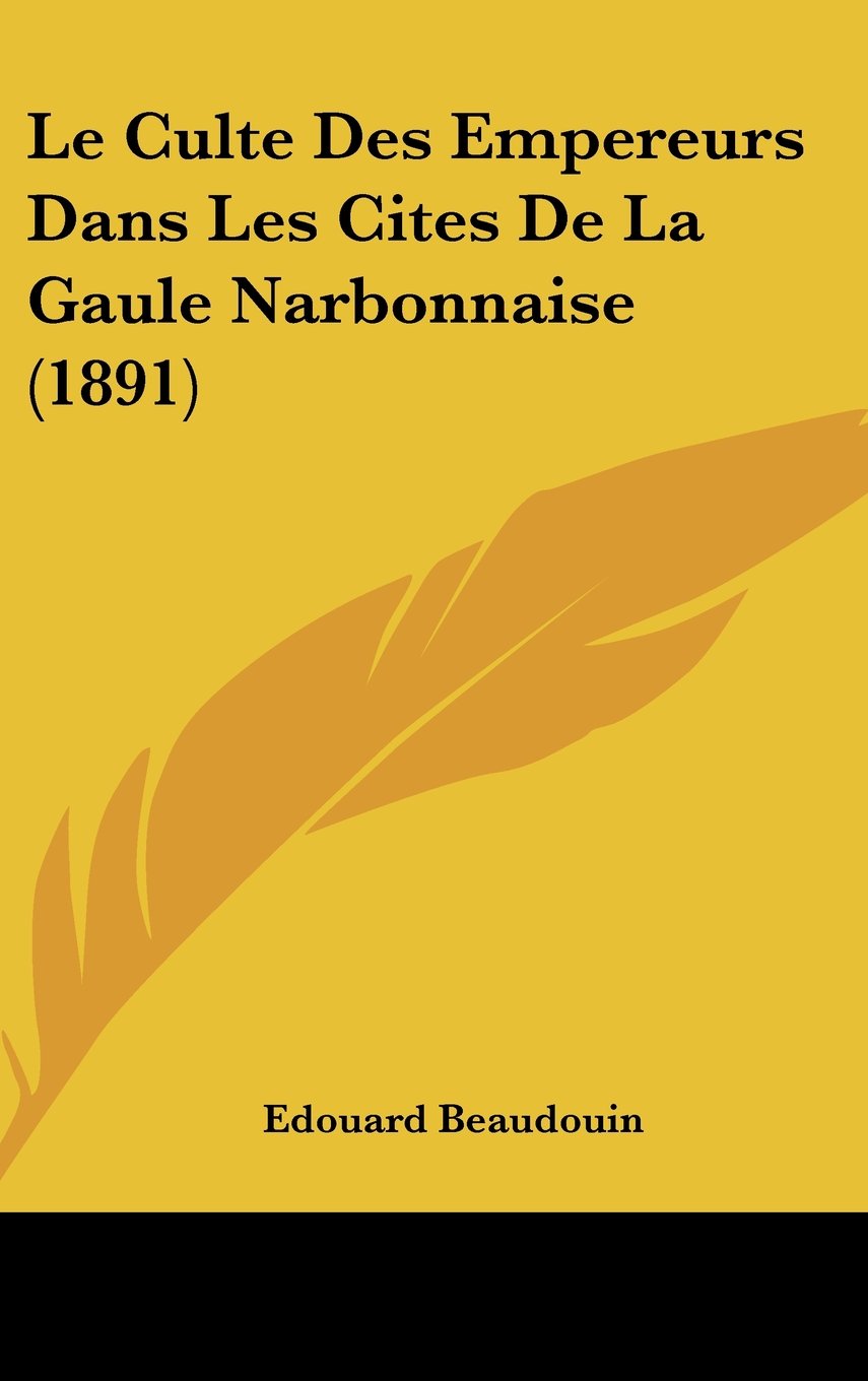 Le Culte Des Empereurs Dans Les Cites De La Gaule Narbonnaise (1891) Contemporary literature