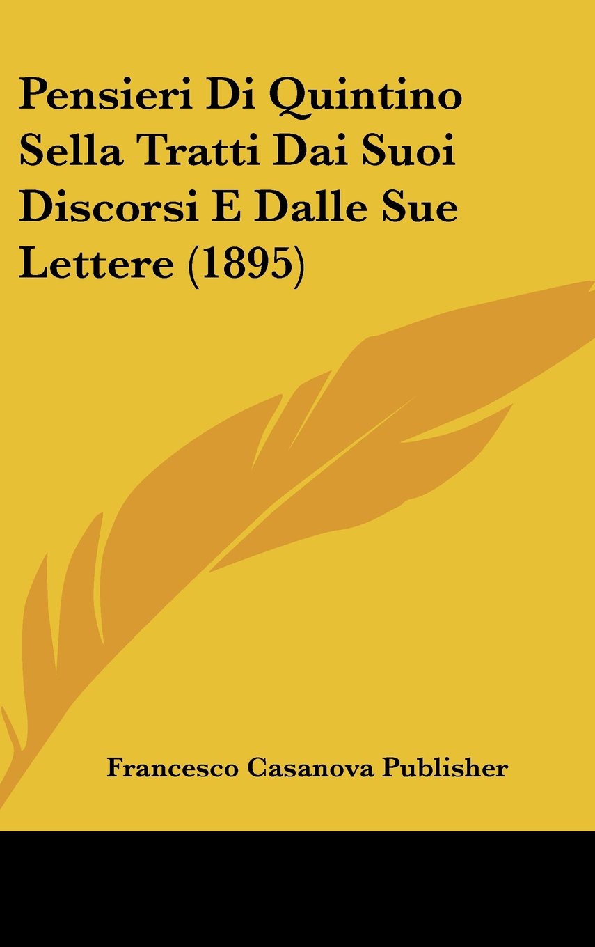 Pensieri Di Quintino Sella Tratti Dai Suoi Discorsi E Dalle Sue Lettere (1895) Contemporary literature