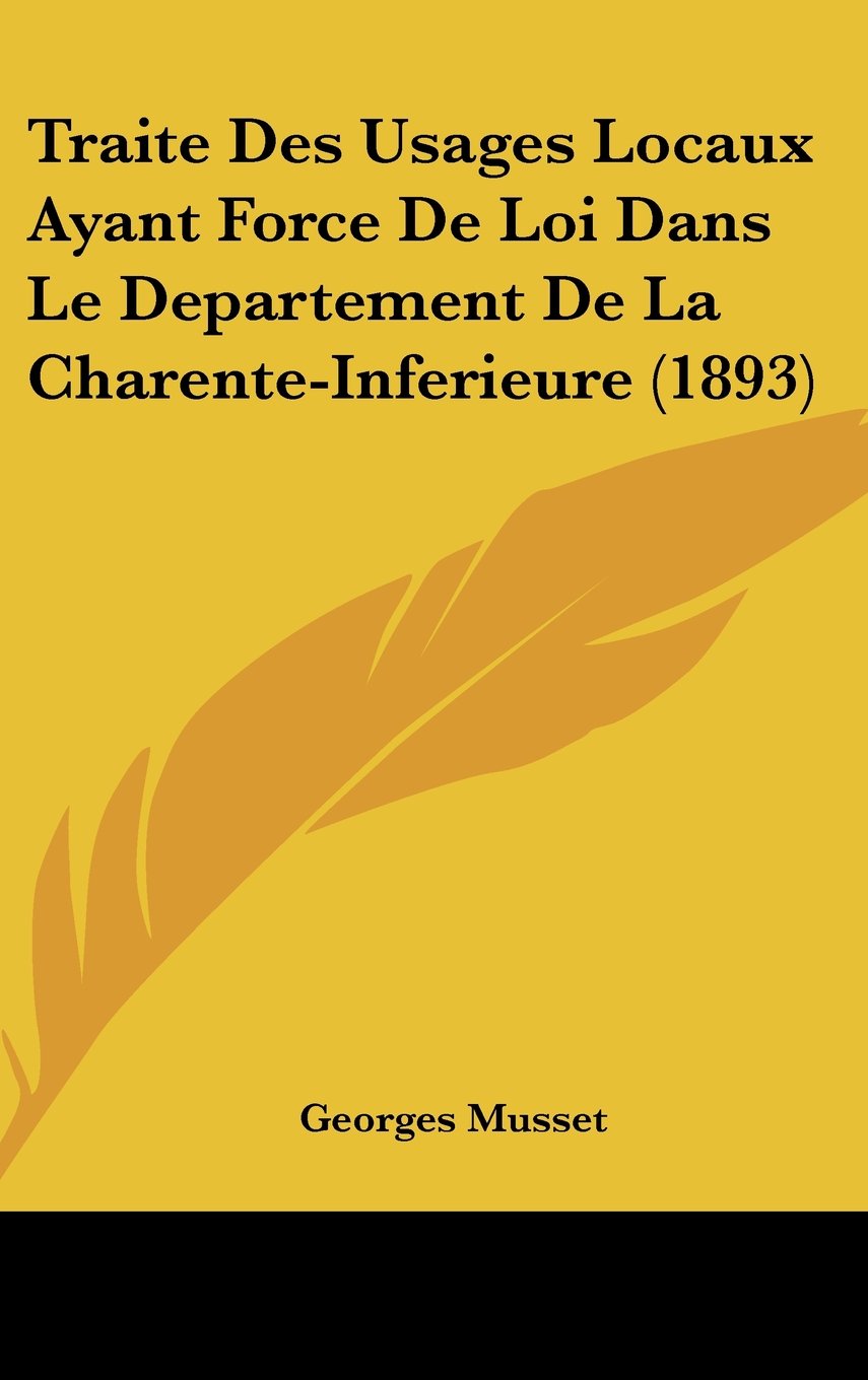 Traite Des Usages Locaux Ayant Force De Loi Dans Le Departement De La Charente-Inferieure (1893) Contemporary literature