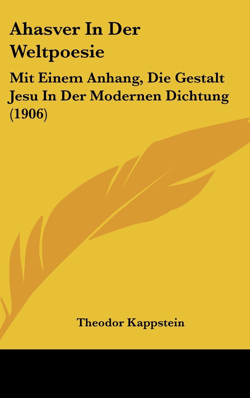 Ahasver In Der Weltpoesie: Mit Einem Anhang, Die Gestalt Jesu In Der Modernen Dichtung (1906) Contemporary literature