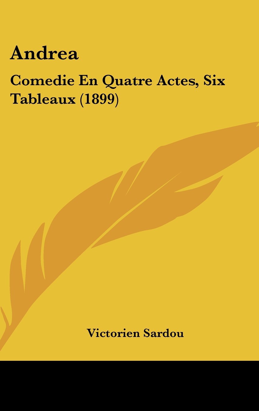 Andrea: Comedie En Quatre Actes, Six Tableaux (1899) Contemporary literature