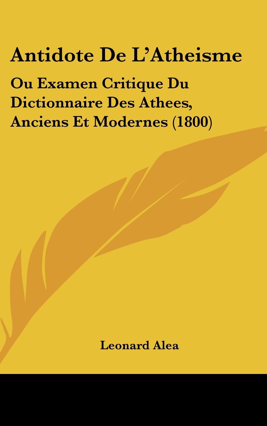 Antidote De L'Atheisme: Ou Examen Critique Du Dictionnaire Des Athees, Anciens Et Modernes (1800) Contemporary literature