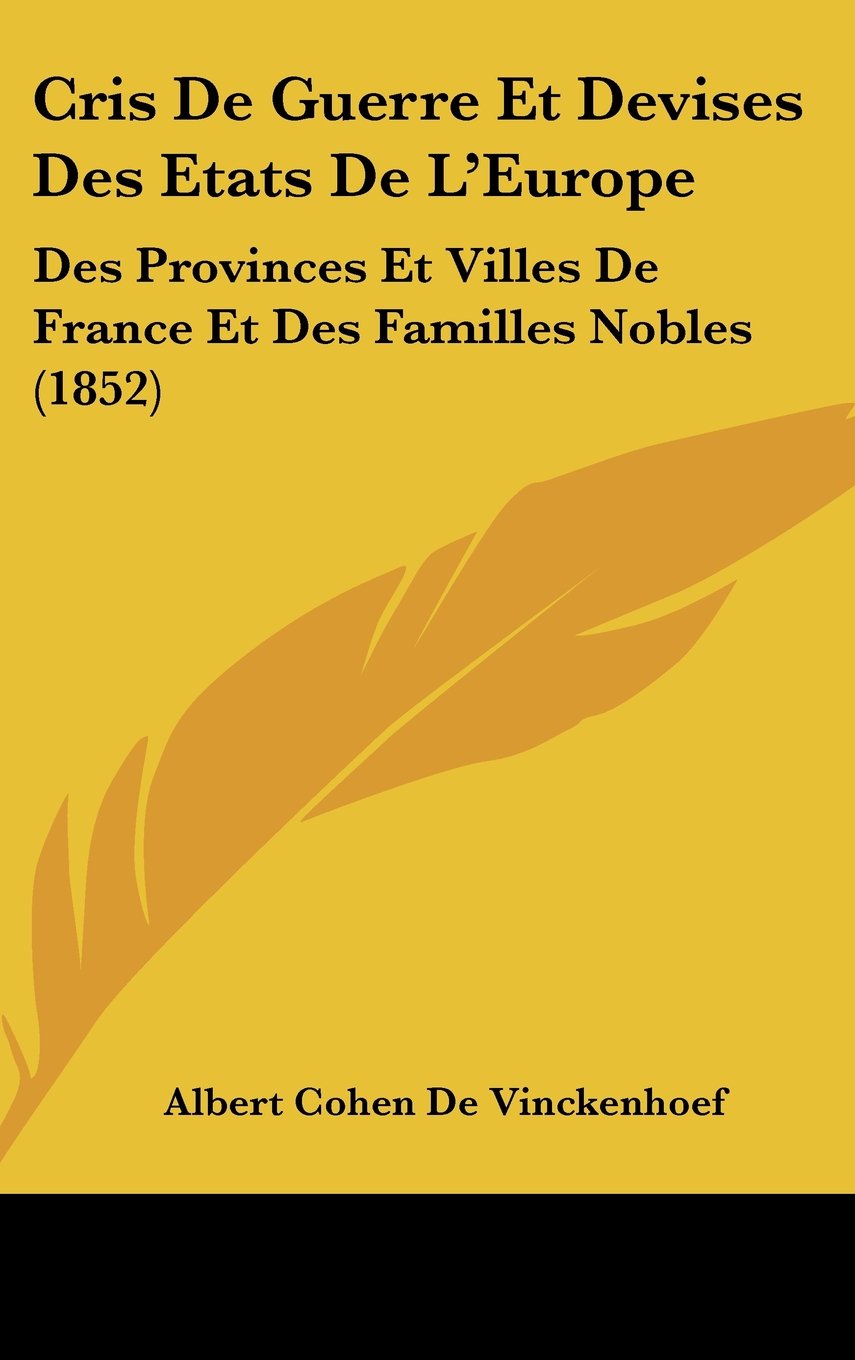 Cris De Guerre Et Devises Des Etats De L'Europe: Des Provinces Et Villes De France Et Des Familles Nobles (1852) Contemporary literature Books