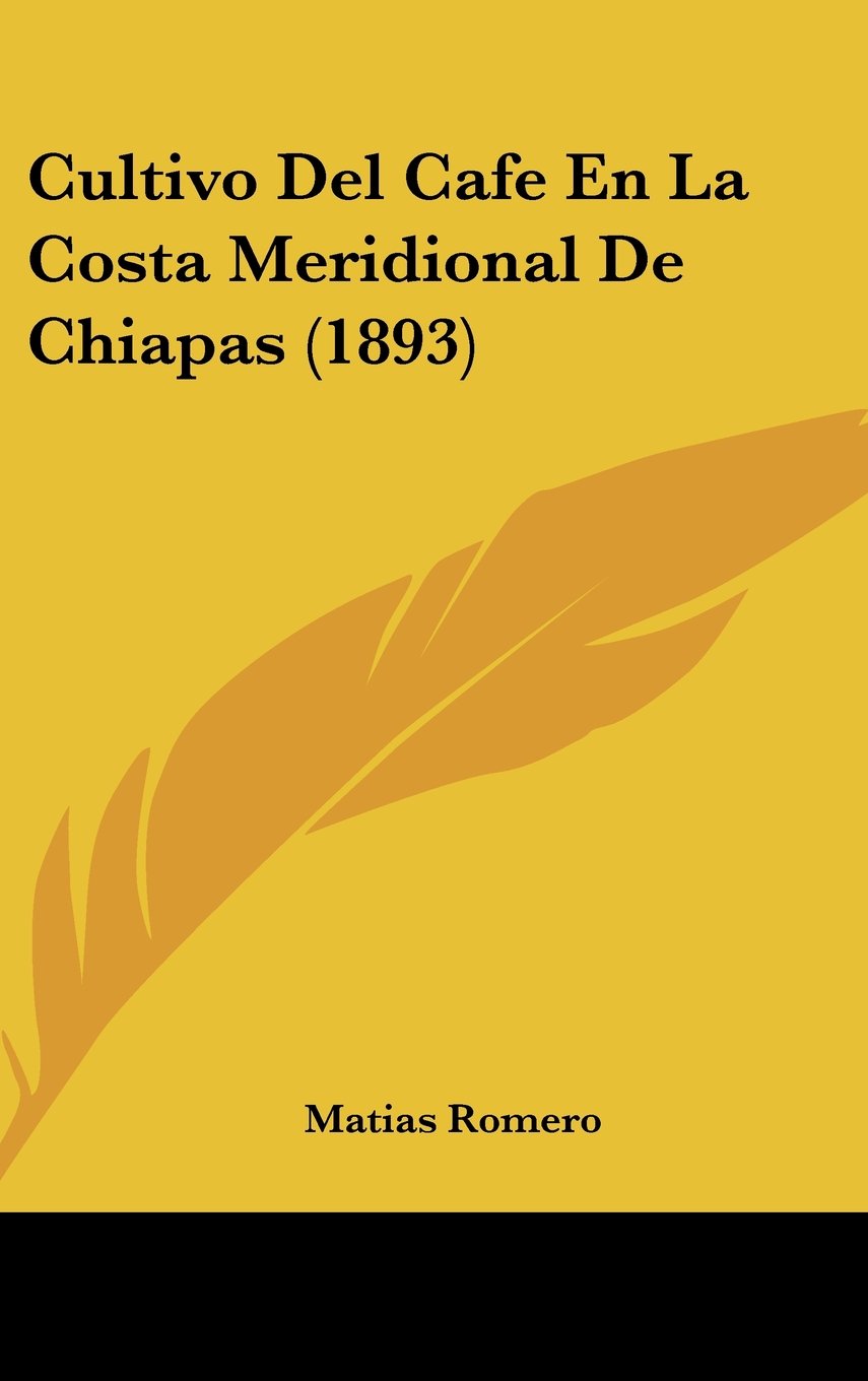 Cultivo Del Cafe En La Costa Meridional De Chiapas (1893) Contemporary literature