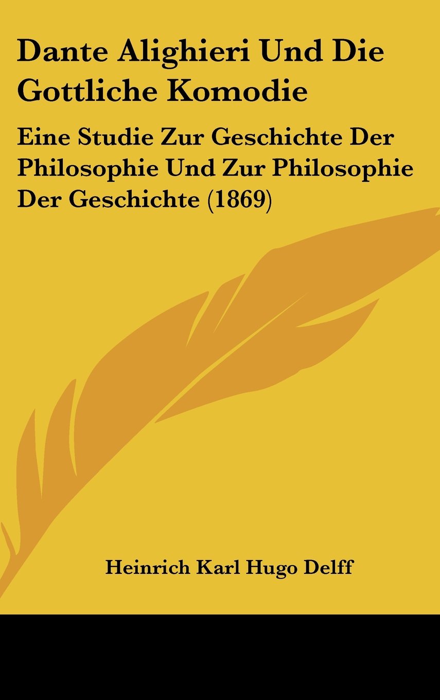 Dante Alighieri Und Die Gottliche Komodie: Eine Studie Zur Geschichte Der Philosophie Und Zur Philosophie Der Geschichte (1869) Contemporary literature Books