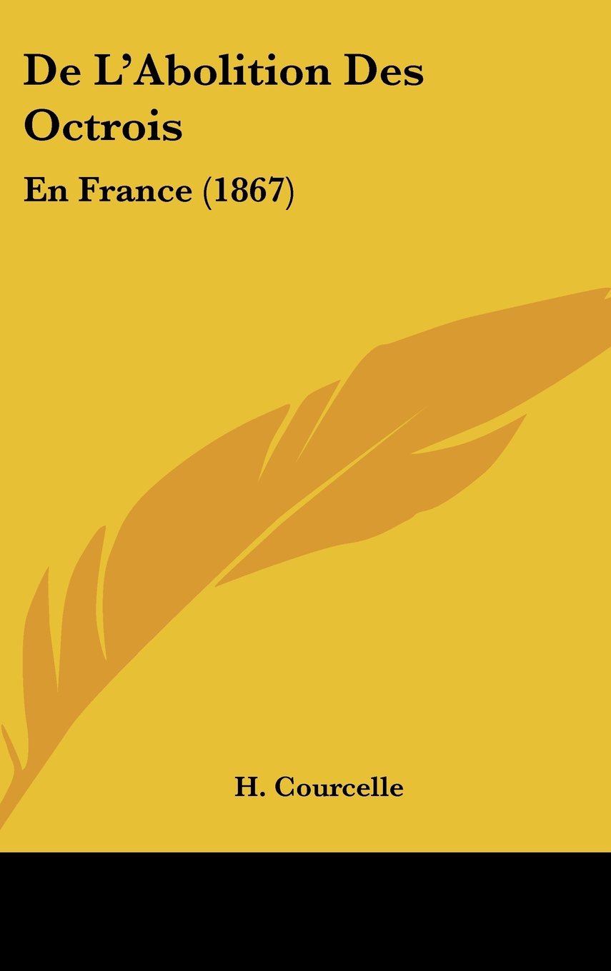 De L'Abolition Des Octrois: En France (1867) Contemporary literature