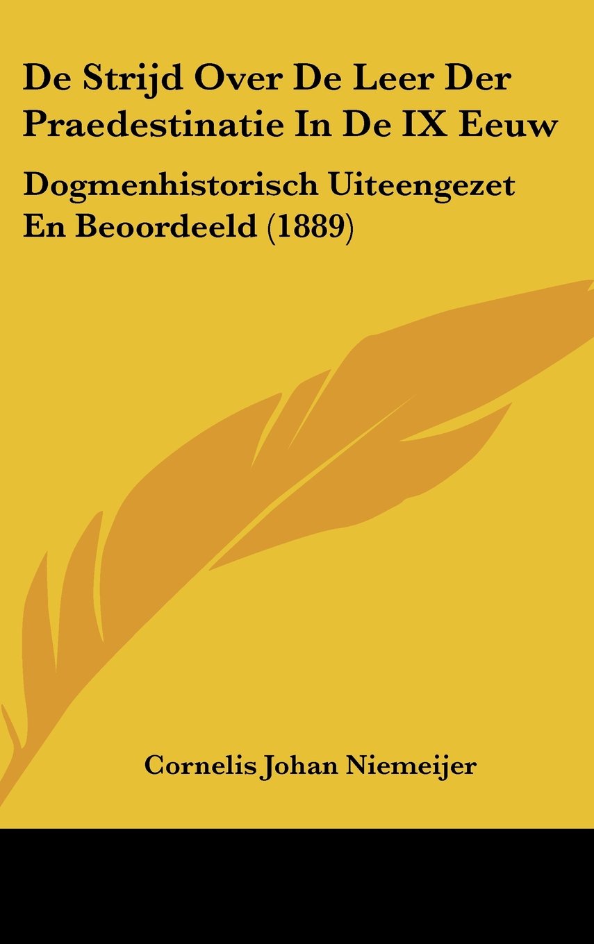 De Strijd Over De Leer Der Praedestinatie In De IX Eeuw: Dogmenhistorisch Uiteengezet En Beoordeeld (1889) Contemporary literature