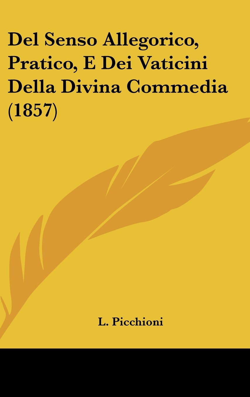 Del Senso Allegorico, Pratico, E Dei Vaticini Della Divina Commedia (1857) Contemporary literature