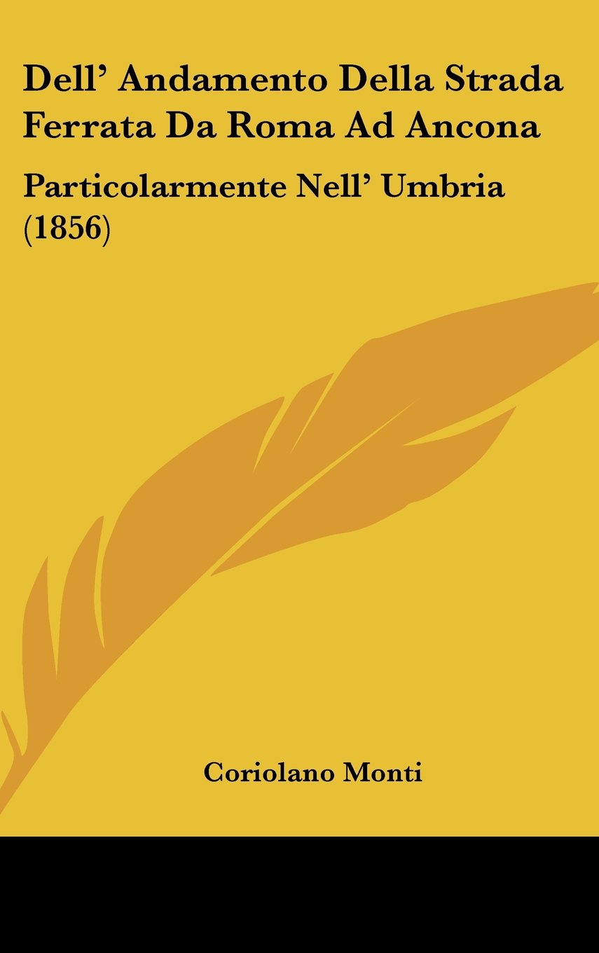 Dell' Andamento Della Strada Ferrata Da Roma Ad Ancona: Particolarmente Nell' Umbria (1856) Contemporary literature