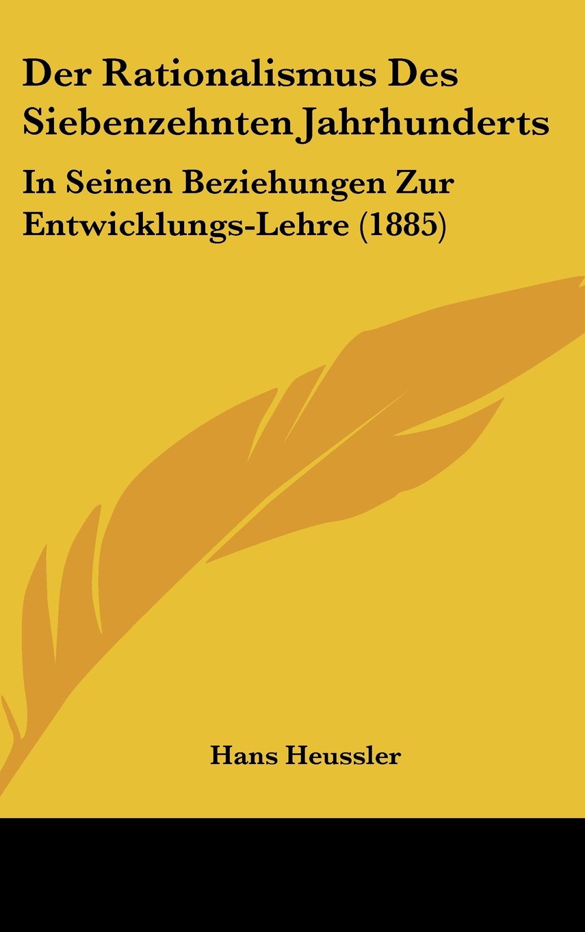Der Rationalismus Des Siebenzehnten Jahrhunderts: In Seinen Beziehungen Zur Entwicklungs-Lehre (1885) Contemporary literature