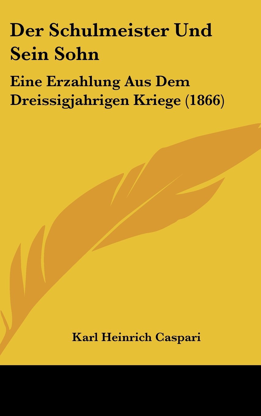 Der Schulmeister Und Sein Sohn: Eine Erzahlung Aus Dem Dreissigjahrigen Kriege (1866) Contemporary literature Books