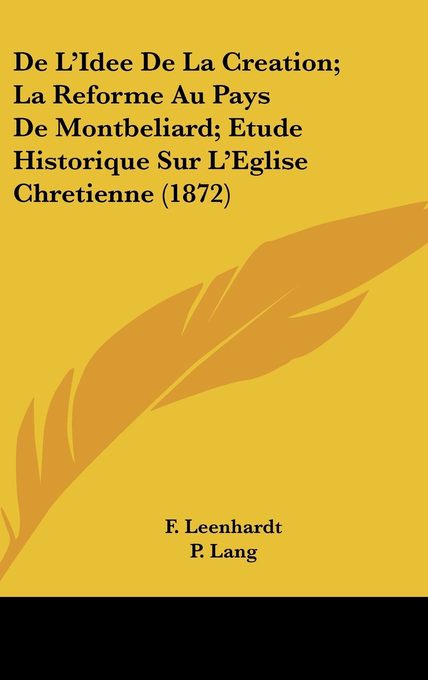 De L'Idee De La Creation; La Reforme Au Pays De Montbeliard; Etude Historique Sur L'Eglise Chretienne (1872) Contemporary literature