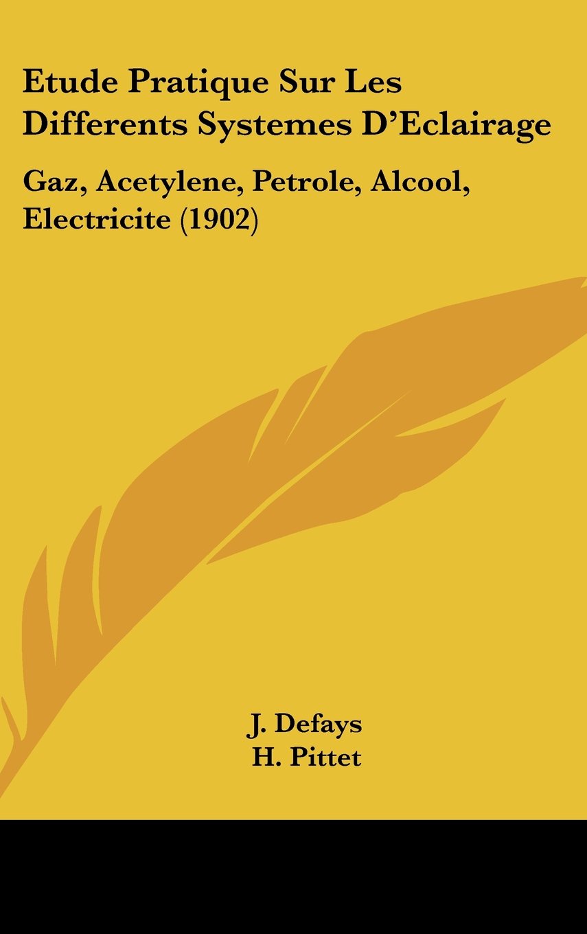 Etude Pratique Sur Les Differents Systemes D'Eclairage: Gaz, Acetylene, Petrole, Alcool, Electricite (1902) Contemporary literature
